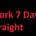 Work 7 Days Straight